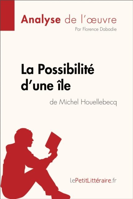 Florence Dabadie, lePetitLitteraire - La Possibilité d'une île de Michel Houellebecq (Analyse de l'oeuvre), E-bok. Tillgänglighet: Lägg i varukorg