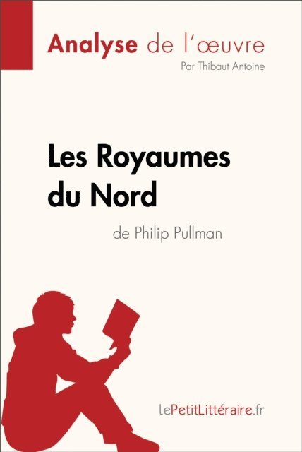 Thibaut Antoine, lePetitLitteraire - Les Royaumes du Nord de Philip Pullman (Analyse de l'oeuvre), E-bok