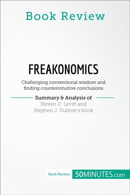 50Minutes - Book Review: Freakonomics by Steven D. Levitt and Stephen J. Dubner, E-bok