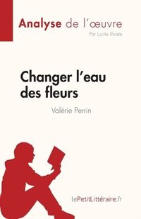 Changer l'eau des fleurs de Valrie Perrin (Analyse de l'oeuvre)