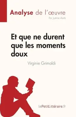 Justine Aerts - Et que ne durent que les moments doux de Virginie Grimaldi (Analyse de l'oeuvre), Häftad. Tillgänglighet: Lägg i varukorg