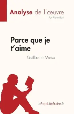 Pierre Baril - Parce que je t'aime de Guillaume Musso (Analyse de l'oeuvre), Häftad. Tillgänglighet: Lägg i varukorg