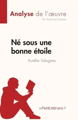 Florence Casteels - Né sous une bonne étoile d'Aurélie Valognes (Analyse de l'oeuvre), Häftad. Tillgänglighet: Lägg i varukorg