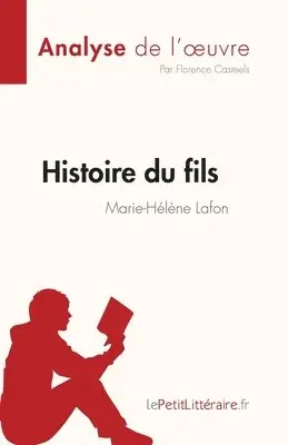 Florence Casteels - Histoire du fils de Marie-Hélène Lafon (Analyse de l'oeuvre), Häftad. Tillgänglighet: Lägg i varukorg