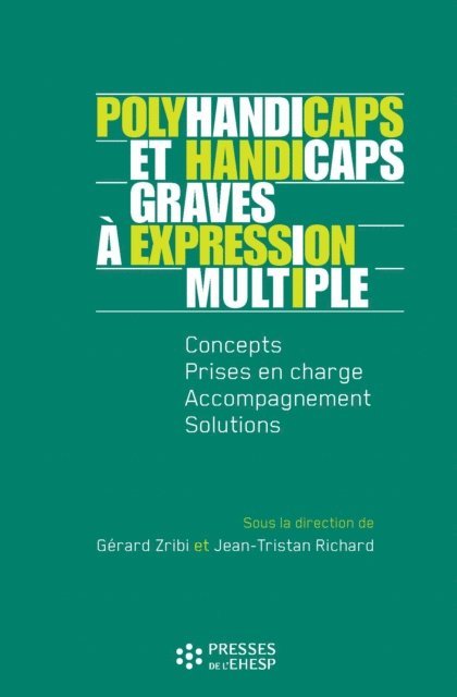 Gerard Zribi, Jean-Tristan Richard - Polyhandicaps et handicaps graves à expression multiple - Concepts, prise en charge, accompagnement, solutions, E-bok