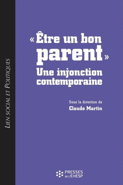 Claude MARTIN - « Être un bon parent » : une injonction contemporaine, E-bok