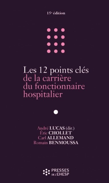 Romain BENMOUSSA, Eric CHOLLET, Carl Allemand, Andre Lucas - Les 12 points clés de la carrière du fonctionnaire hospitalier - 15e édition, E-bok