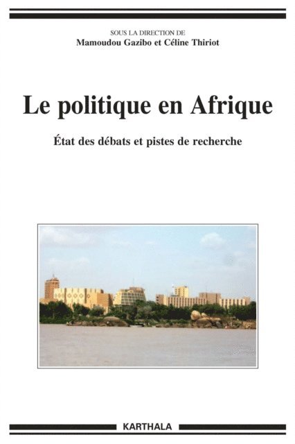 Mamoudou Gazibo, Celine Thiriot - Le politique en Afrique, E-bok