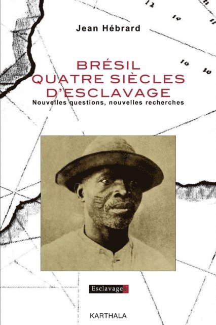 Brésil quatre siècles d'esclavage - Nouvelles questions, nouvelles recherches