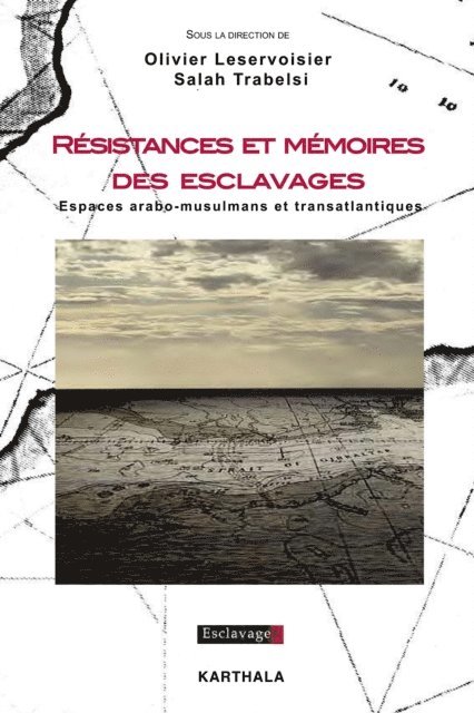Salah Trabelsi, Olivier Leservoisier - Résistances et mémoires des esclavages. Espaces arabo-musulmans et transatlantiques, E-bok