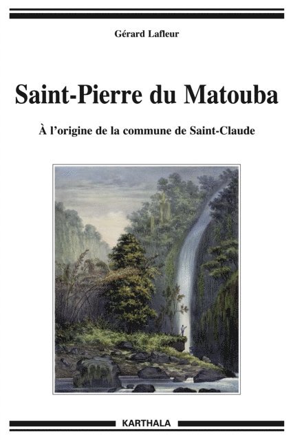 Gerard Lafleur - Saint-Pierre du Matouba : À l’origine de la commune de Saint-Claude, E-bok. Tillgänglighet: Lägg i varukorg