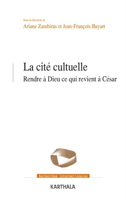 Ariane Zambiras, Jean-Francois Bayart, Collectif - La cité cultuelle - Rendre à Dieu ce qui revient à César, E-bok