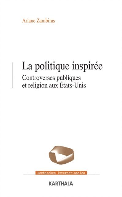 Ariane Zambiras - La politique inspirée. Controverses publiques et religion aux États-Unis, E-bok