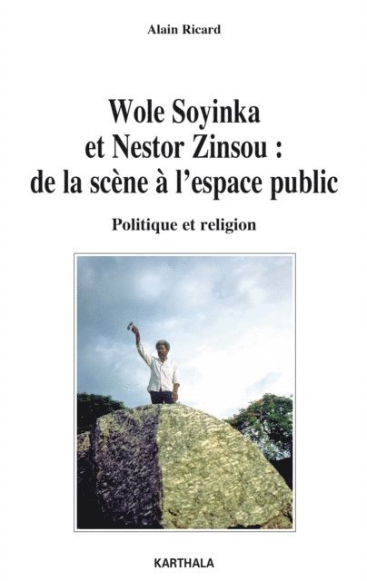 Alain Ricard - Wole Soyinka et Nestor Zinsou : de la scène à l’espace public, E-bok