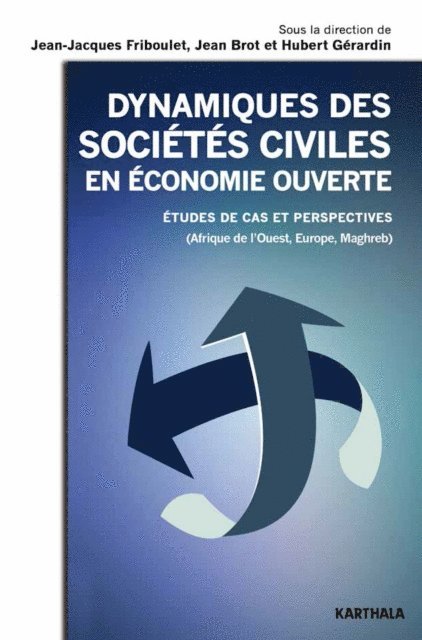 Jean Brot, Jean-Jacques Friboulet, Hubert Gerardin - Dynamiques des sociétés civiles en économie ouverte. Etudes de cas et perspectives (Afrique de l'Ouest, Europe, Maghreb), E-bok