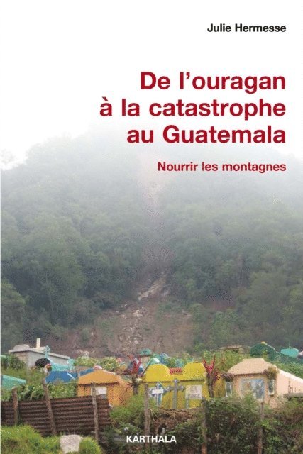 Julie Hermesse - De l'ouragan à la catastrophe au Guatemala - Nourrir les montagnes, E-bok