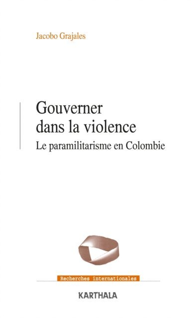 Jacobo Grajales - Gouverner dans la violence - Le paramilitarisme en Colombie, E-bok