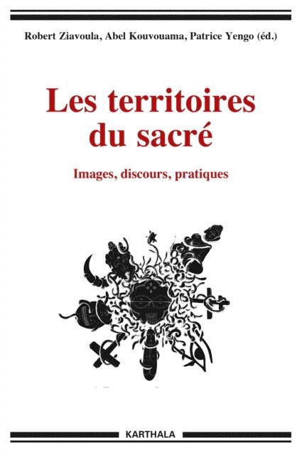 Abel Kouvouama, Robert Ziavoula, Patrice Yengo - Les territoires du sacré - Images, discours, pratiques, E-bok