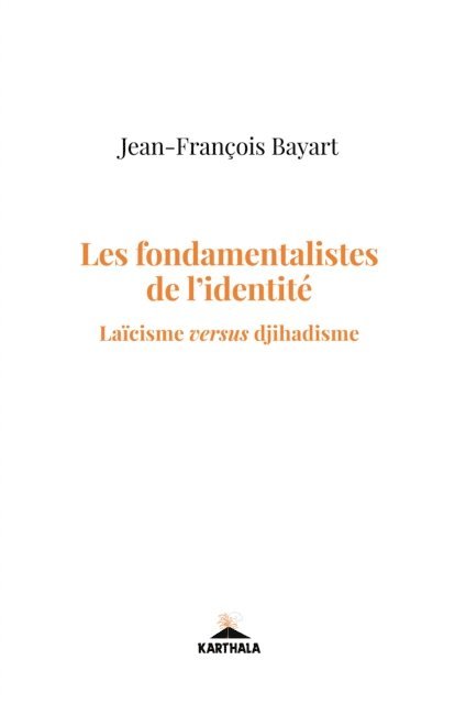 Jean-Francois Bayart - Les fondamentalistes de l'identité, E-bok