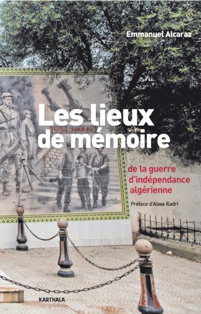Emmanuel Alcaraz - Les lieux de mémoire de la guerre d'indépendance algérienne, E-bok