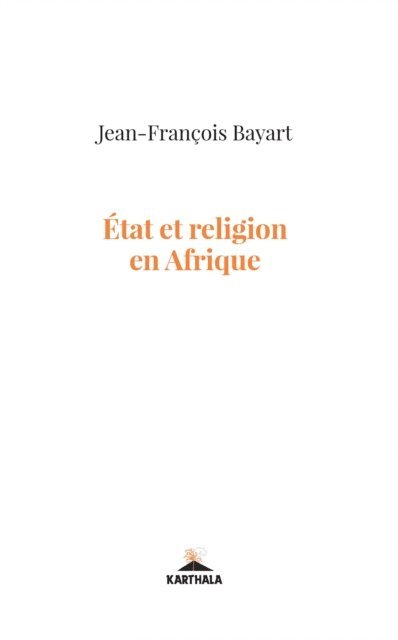 Jean-Francois Bayart - Etat et religion en Afrique, E-bok