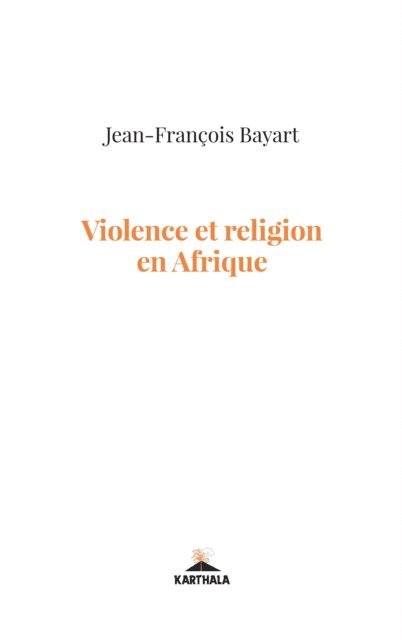 Jean-Francois Bayart - Violence et religion en Afrique, E-bok