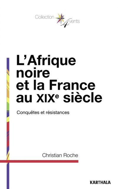 Christian Roche - L'Afrique noire et la France au XIXe siècle - Conquêtes et résistances, E-bok