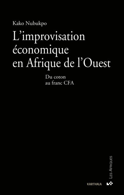 Kako Nubukpo - L'improvisation économique en Afrique de l'Ouest - Du coton au franc CFA, E-bok