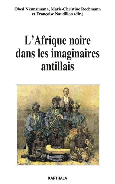 Marie-Christine Rochmann, Obed Nkunzimana, Francoise Naudillon - L'Afrique noire dans les imaginaires antillais, E-bok