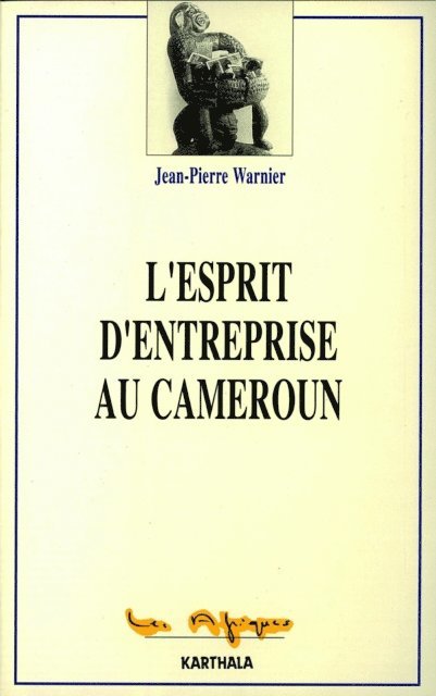 Jean-Pierre WARNIER - L'esprit d'entreprise au Cameroun, E-bok
