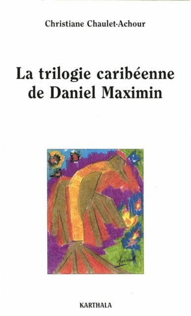 Christiane Chaulet-Achour - La trilogie caribéenne de Daniel Maximin, E-bok