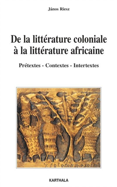 Janos Riesz - De la littérature coloniale à la littérature africaine - Prétextes - Contextes - Intertextes, E-bok