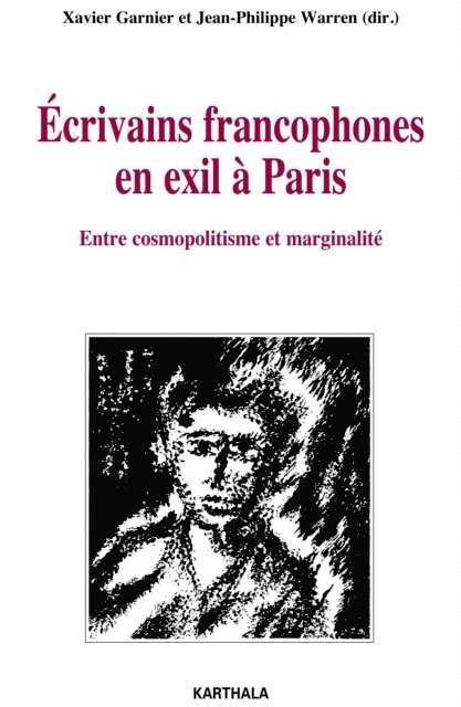 Jean-Philippe Warren, Xavier Garnier - Ecrivains francophones en exil à Paris - Entre cosmopolitisme et marginalité, E-bok