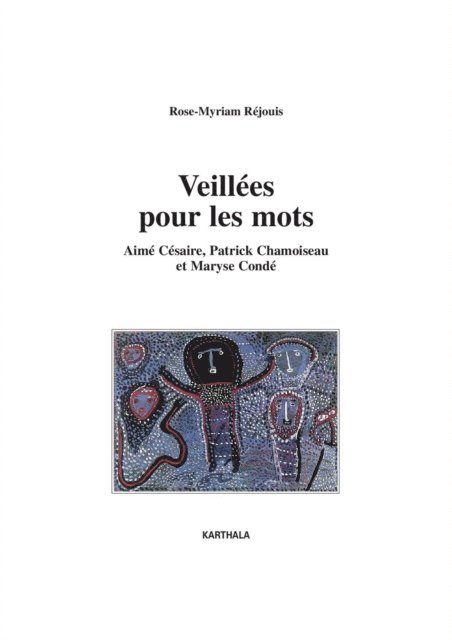 Rose-Myriam Rejouis - Veillées pour les mots - Aimé Césaire, Patrick Chamoiseau et Maryse Condé, E-bok