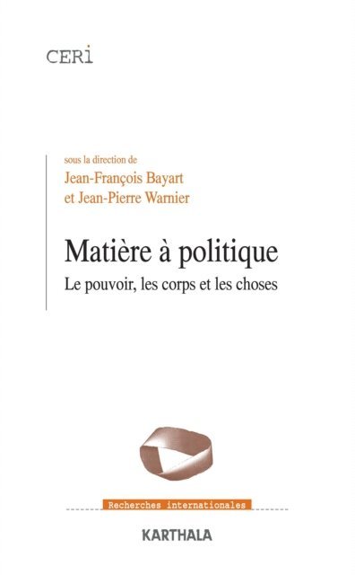 Jean-Pierre WARNIER, Jean-Francois Bayart - Matière à politique - Le pouvoir, les corps et les choses, E-bok