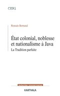 Etat colonial, noblesse et nationalisme ÿ Java - La Tradition parfaite