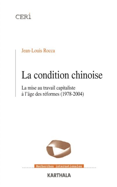 Jean-Louis Rocca - La condition chinoise - La mise au travail capitaliste à l'âge des réformes (1978-2004), E-bok