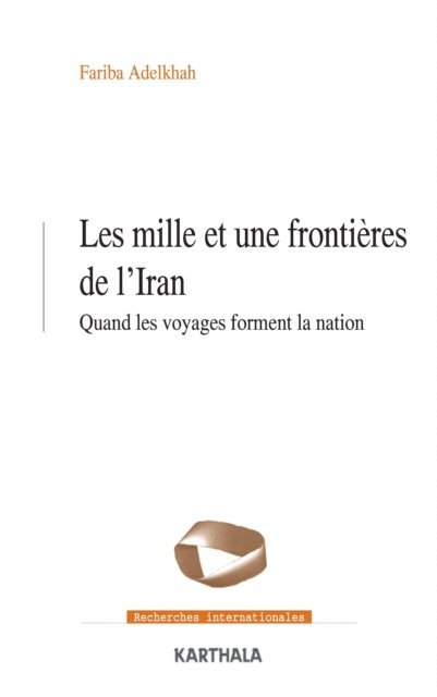 Fariba Adelkhah - Les mille et une frontières de l'Iran - Quand les voyages forment la nation, E-bok