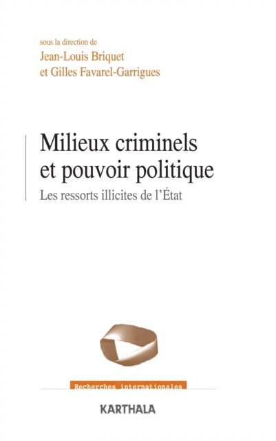 Jean-Louis Briquet, Gilles Favarel-Garrigues - Milieux criminels et pouvoirs politiques - Les ressorts illicites de l'Etat, E-bok