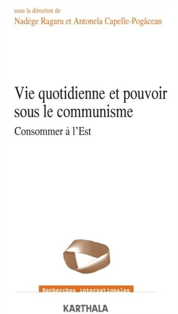 Antonela Capelle-Pogacean, Nadege Ragaru - Vie quotidienne et pouvoir sous le communisme - Consommer à l'Est, E-bok