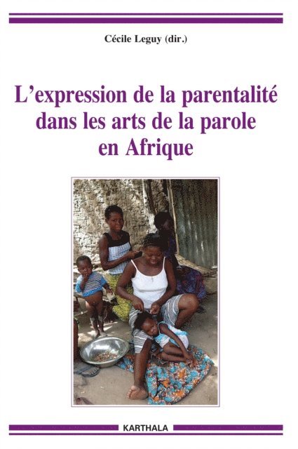 Cecile Leguy - L'expression de la parentalité dans les arts de la parole en Afrique, E-bok