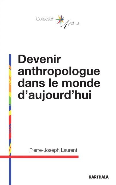 Pierre-Joseph Laurent - Devenir anthropologue dans le monde d'aujourd'hui, E-bok