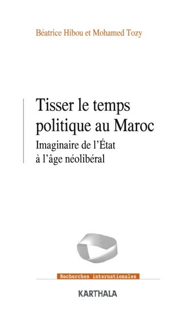 Mohamed Tozy, Beatrice HIBOU - Tisser le temps politique au Maroc, E-bok