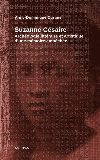 Anny-Dominique Curtius - Suzanne Césaire. Archéologie littéraire et artistique d'une mémoire empêchée, E-bok