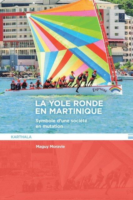 Maguy Moravie - La Yole ronde en Martinique. Symbole d'une société en mutation, E-bok