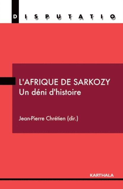 Jean-Pierre Chretien - L'Afrique de Sarkozy - Un déni d'histoire, E-bok