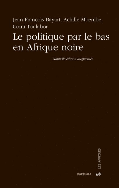 Comi Toulabor, Achille Mbembe, Jean-Francois Bayart - Le politique par le bas en Afrique noire, E-bok