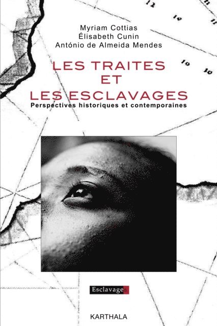 Antonio de Almeida Mendes, Myriam Cottias, Elisabeth Cunin - Les traites et les esclavages - Perspectives historiques et contemporaines, E-bok