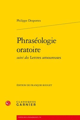 Philippe Desportes, Francois Rouget - Phraseologie Oratoire Suivi Des Lettres Amoureuses, Häftad. Tillgänglighet: Tillfälligt slut