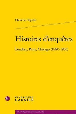 Christian Topalov - Histoires d'Enquetes: Londres, Paris, Chicago (1880-1930), Häftad. Tillgänglighet: Tillfälligt slut